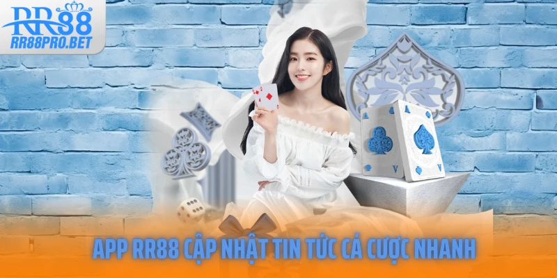 App RR88 cập nhật tin tức cá cược nhanh 
