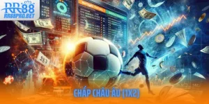 Tất Tần Tật Về Chấp Châu Âu (1X2) – Kèo Dễ Nhất Cho Newbie
