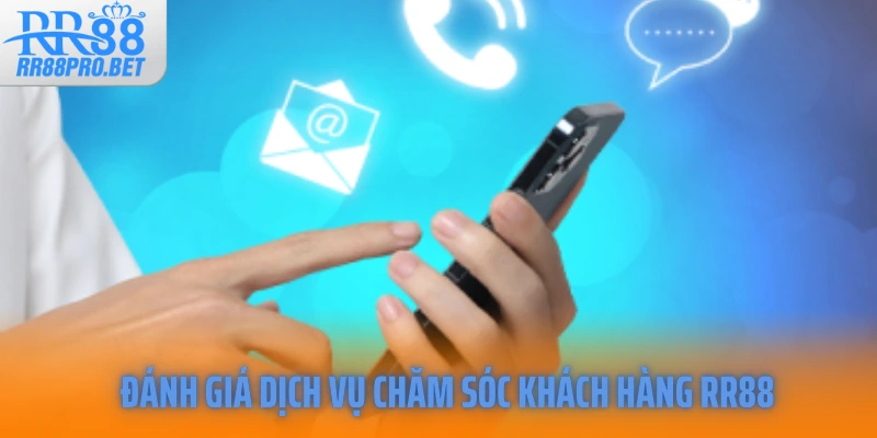Đánh giá dịch vụ chăm sóc khách hàng RR88