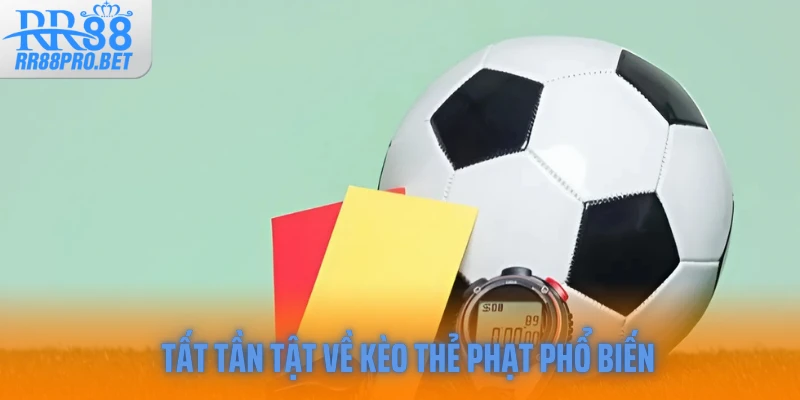 Tất tần tật về kèo thẻ phạt phổ biến